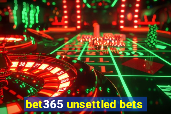 bet365 unsettled bets